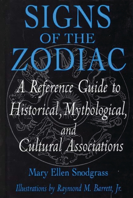 Signs of the Zodiac : A Reference Guide to Historical, Mythological, and Cultural Associations, Hardback Book