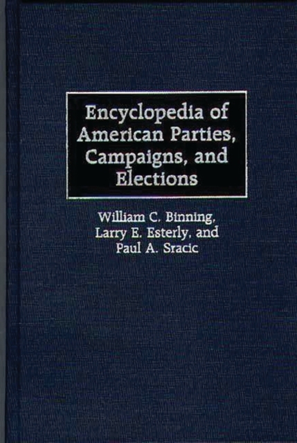 Encyclopedia of American Parties, Campaigns, and Elections, Hardback Book