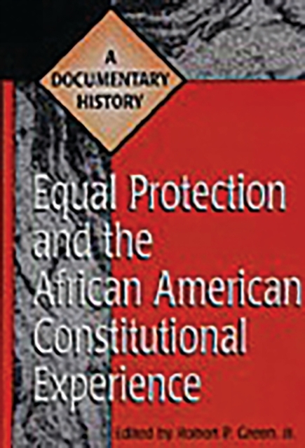 Equal Protection and the African American Constitutional Experience : A Documentary History, Hardback Book