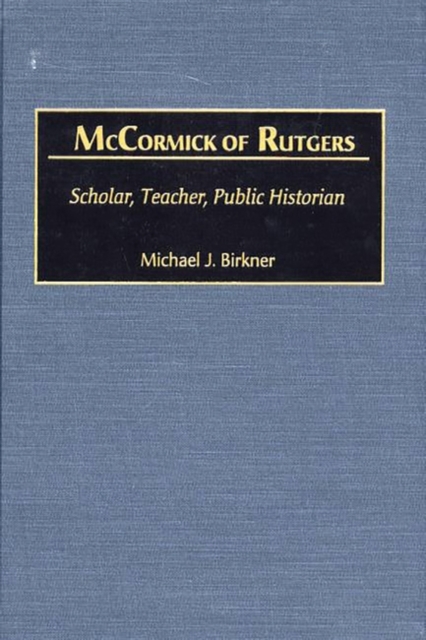 McCormick of Rutgers : Scholar, Teacher, Public Historian, Hardback Book