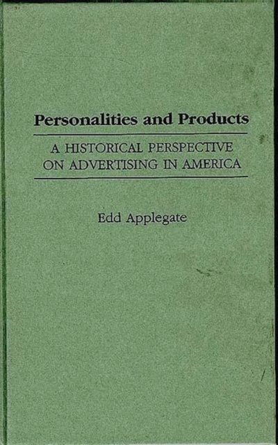 Personalities and Products : A Historical Perspective on Advertising in America, Hardback Book