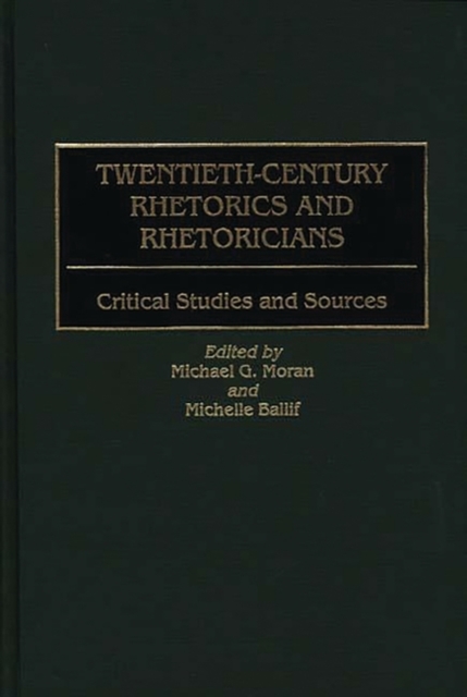 Twentieth-Century Rhetorics and Rhetoricians : Critical Studies and Sources, Hardback Book