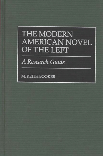 The Modern American Novel of the Left : A Research Guide, Hardback Book