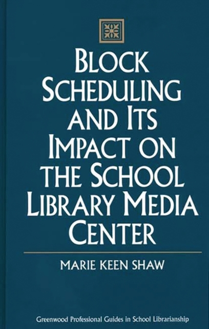 Block Scheduling and Its Impact on the School Library Media Center, Hardback Book