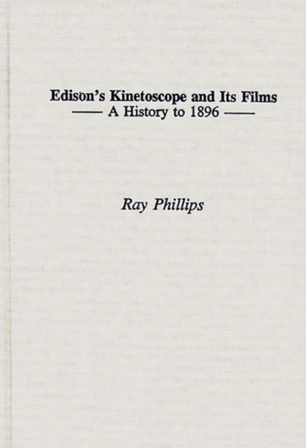 Edison's Kinetoscope and Its Films : A History to 1896, Hardback Book