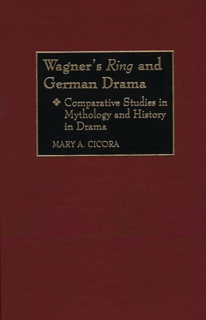 Wagner's Ring and German Drama : Comparative Studies in Mythology and History in Drama, Hardback Book