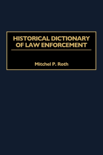 Historical Dictionary of Law Enforcement, Hardback Book