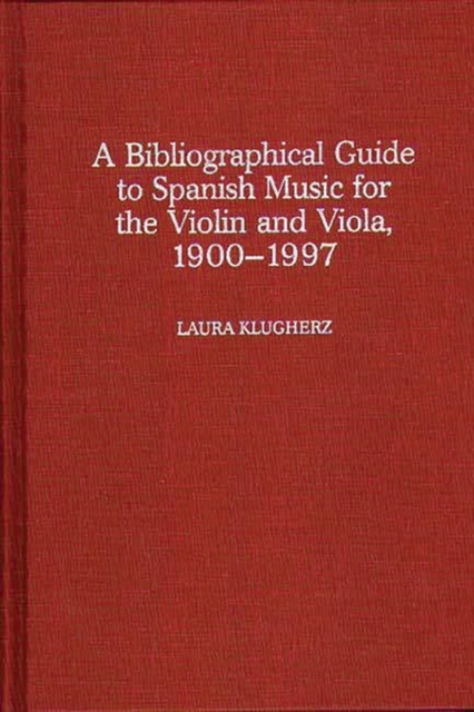 A Biographical Guide to Spanish Music for the Violin and Viola, 1900-1997, Hardback Book