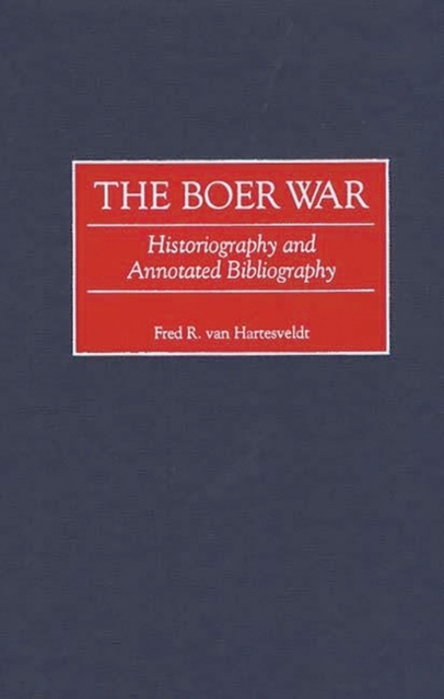 The Boer War : Historiography and Annotated Bibliography, Hardback Book