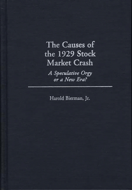 The Causes of the 1929 Stock Market Crash : A Speculative Orgy or a New Era?, Hardback Book