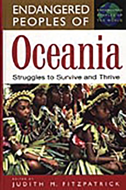 Endangered Peoples of Oceania : Struggles to Survive and Thrive, Hardback Book