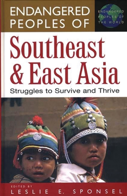 Endangered Peoples of Southeast and East Asia : Struggles to Survive and Thrive, Hardback Book