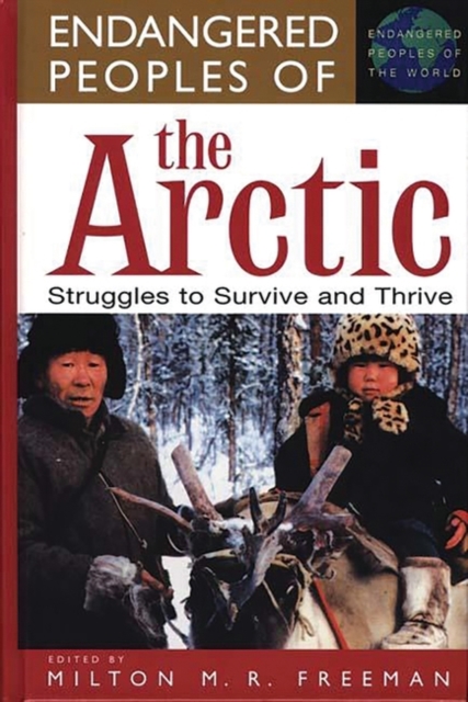 Endangered Peoples of the Arctic : Struggles to Survive and Thrive, Hardback Book