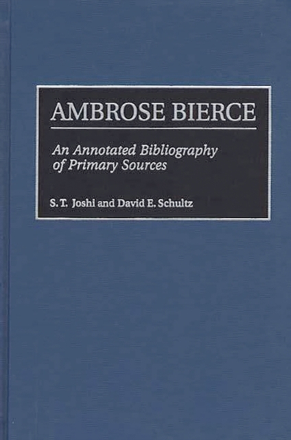 Ambrose Bierce : An Annotated Bibliography of Primary Sources, Hardback Book