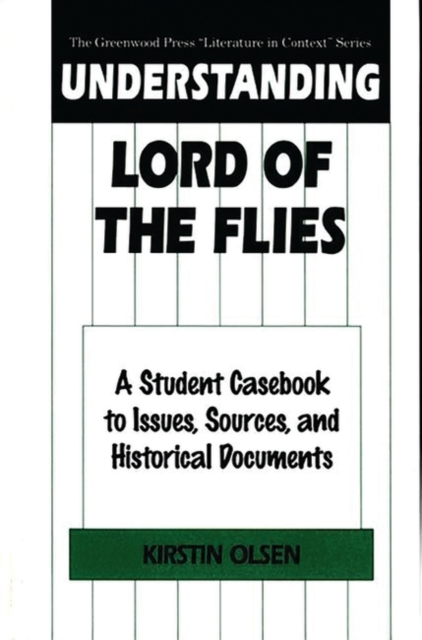 Understanding Lord of the Flies : A Student Casebook to Issues, Sources, and Historical Documents, Hardback Book