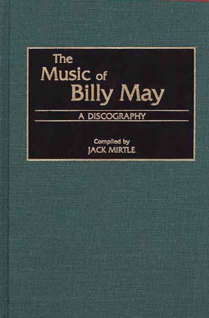 The Music of Billy May : A Discography, Hardback Book