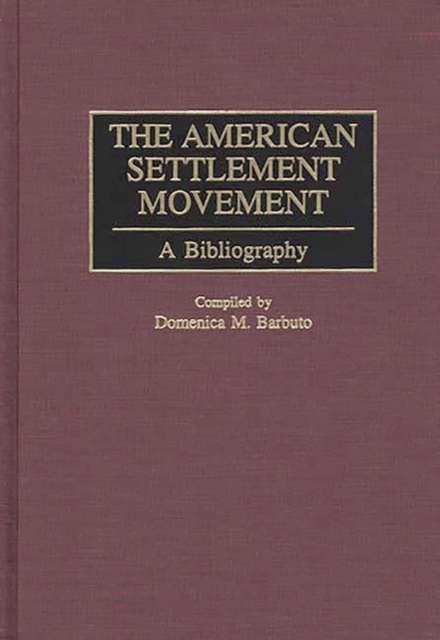The American Settlement Movement : A Bibliography, Hardback Book