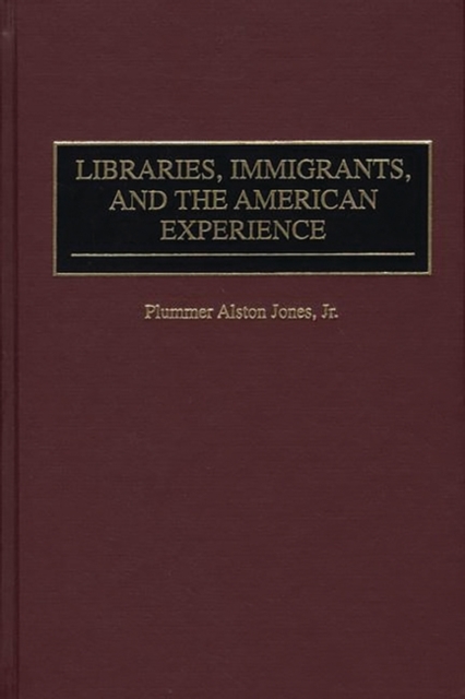 Libraries, Immigrants, and the American Experience, Hardback Book