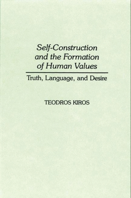 Self-Construction and the Formation of Human Values : Truth, Language, and Desire, Hardback Book