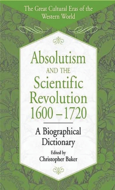 Absolutism and the Scientific Revolution, 1600-1720 : A Biographical Dictionary, Hardback Book