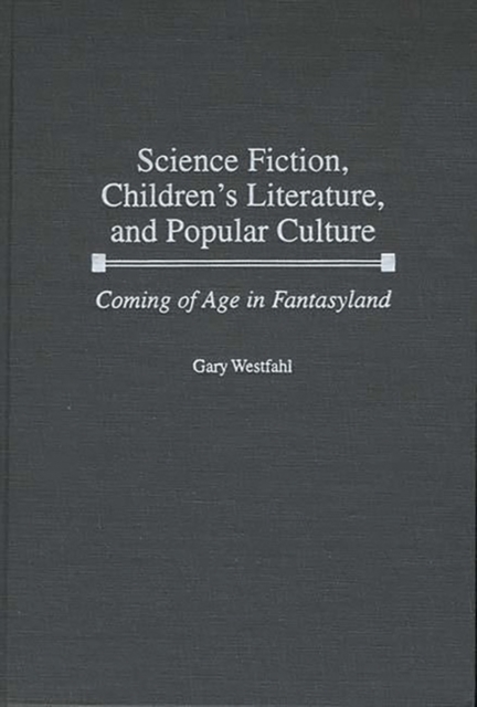 Science Fiction, Children's Literature, and Popular Culture : Coming of Age in Fantasyland, Hardback Book