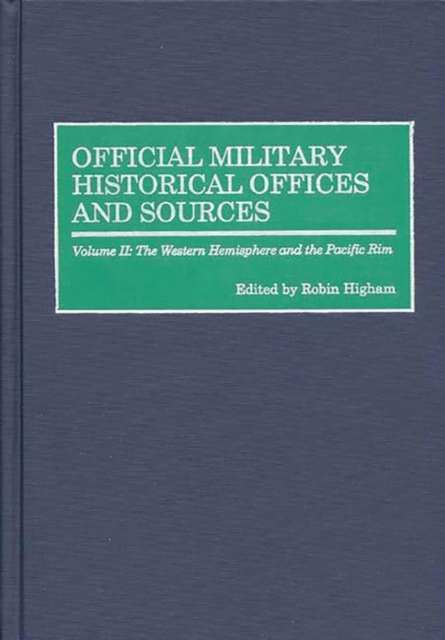 Official Military Historical Offices and Sources : Volume II: The Western Hemisphere and the Pacific Rim, Hardback Book