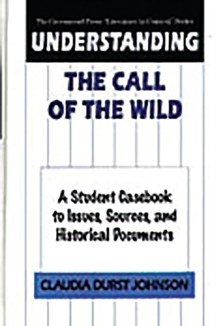 Understanding The Call of the Wild : A Student Casebook to Issues, Sources, and Historical Documents, Hardback Book