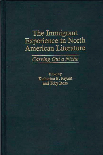 The Immigrant Experience in North American Literature : Carving Out a Niche, Hardback Book