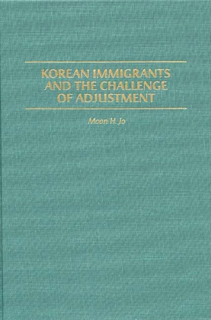 Korean Immigrants and the Challenge of Adjustment, Hardback Book
