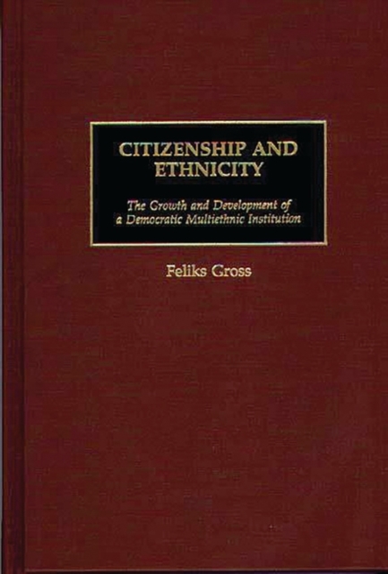 Citizenship and Ethnicity : The Growth and Development of a Democratic Multiethnic Institution, Hardback Book