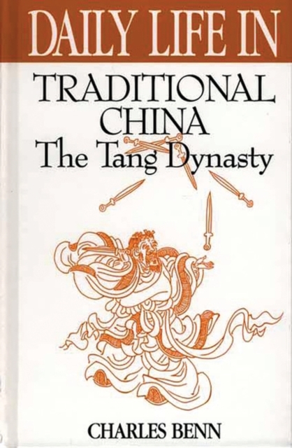 Daily Life in Traditional China : The Tang Dynasty, Hardback Book