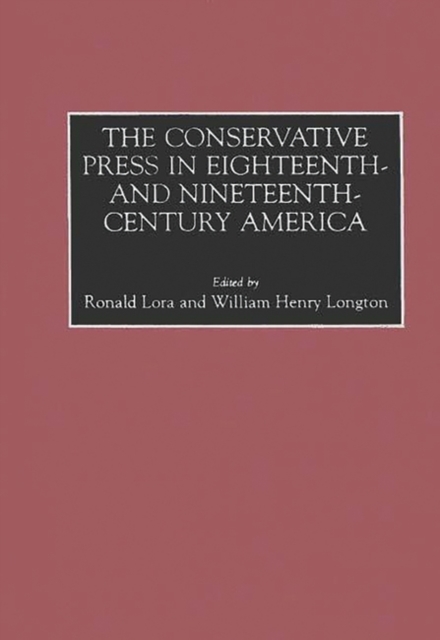 The Conservative Press in Eighteenth- and Nineteenth-Century America, Hardback Book