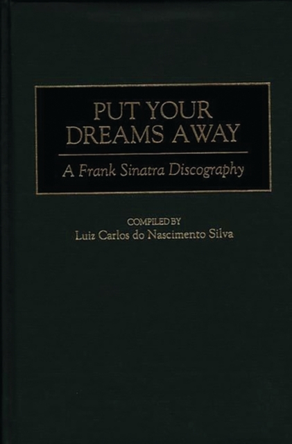 Put Your Dreams Away : A Frank Sinatra Discography, Hardback Book