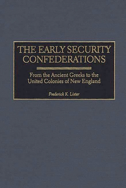 The Early Security Confederations : From the Ancient Greeks to the United Colonies of New England, Hardback Book
