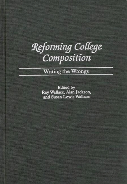 Reforming College Composition : Writing the Wrongs, Hardback Book