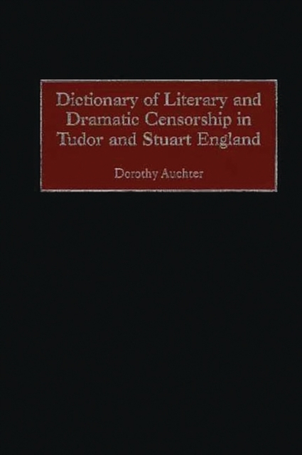 Dictionary of Literary and Dramatic Censorship in Tudor and Stuart England, Hardback Book