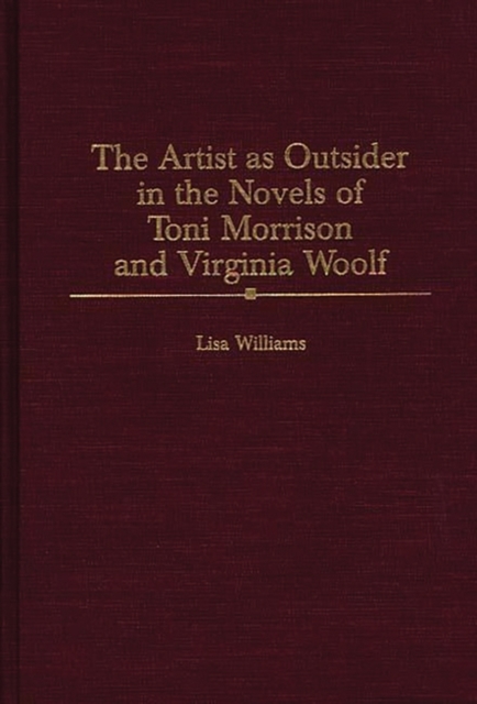 The Artist as Outsider in the Novels of Toni Morrison and Virginia Woolf, Hardback Book