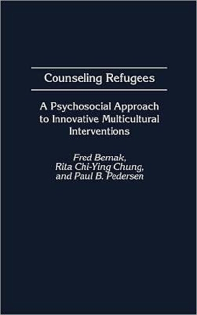 Counseling Refugees : A Psychosocial Approach to Innovative Multicultural Interventions, Hardback Book