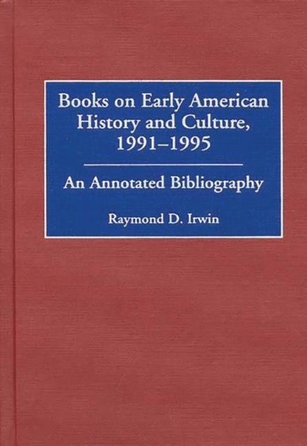 Books on Early American History and Culture, 1991-1995 : An Annotated Bibliography, Hardback Book