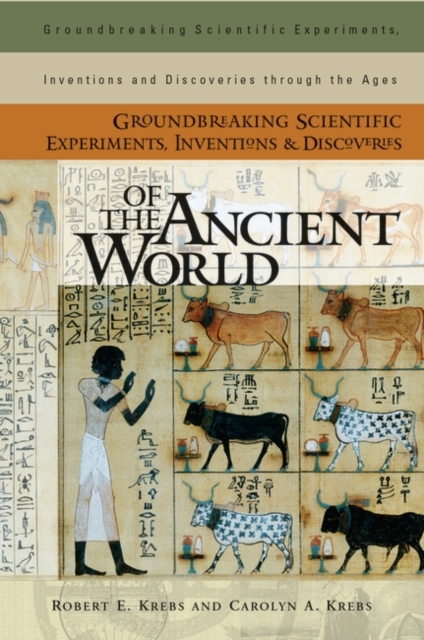 Groundbreaking Scientific Experiments, Inventions, and Discoveries of the Ancient World, Hardback Book