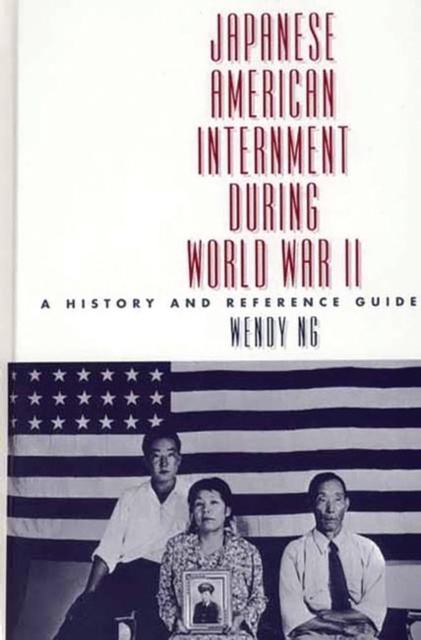 Japanese American Internment during World War II : A History and Reference Guide, Hardback Book