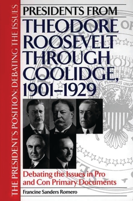 Presidents from Theodore Roosevelt Through Coolidge, 1901-1929 : Debating the Issues in Pro and Con Primary Documents, Hardback Book
