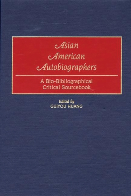 Asian American Autobiographers : A Bio-Bibliographical Critical Sourcebook, Hardback Book