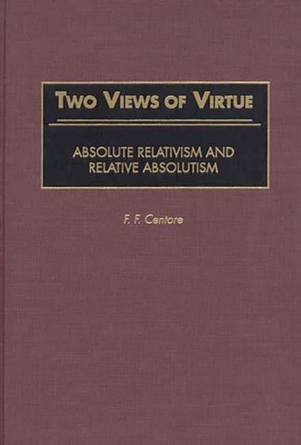 Two Views of Virtue : Absolute Relativism and Relative Absolutism, Hardback Book