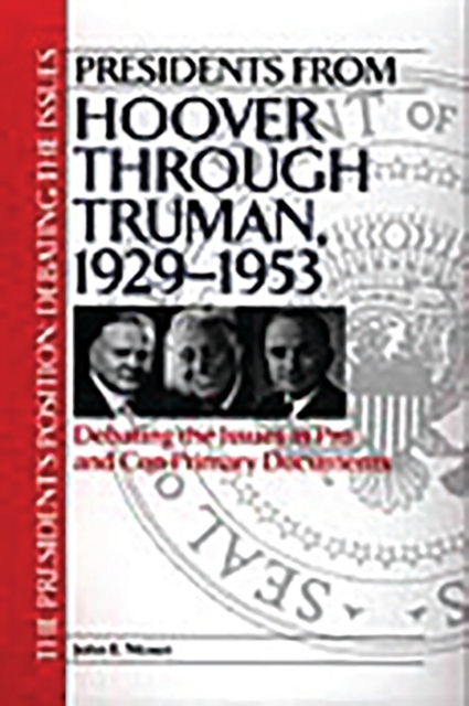 Presidents from Hoover through Truman, 1929-1953 : Debating the Issues in Pro and Con Primary Documents, Hardback Book