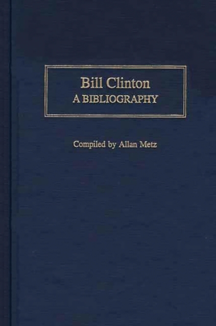 Bill Clinton : A Bibliography, Hardback Book