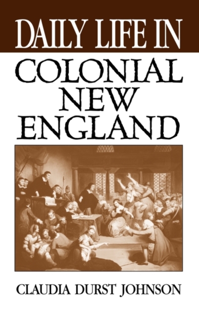 Daily Life in Colonial New England, Hardback Book