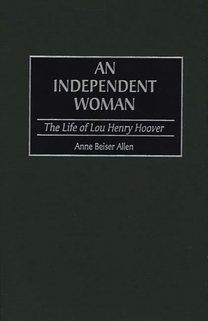 An Independent Woman : The Life of Lou Henry Hoover, Hardback Book