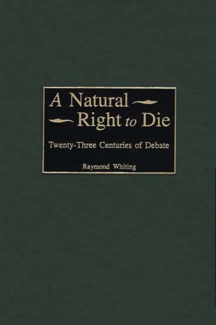 A Natural Right to Die : Twenty-Three Centuries of Debate, Hardback Book