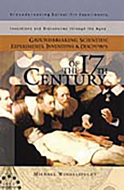Groundbreaking Scientific Experiments, Inventions, and Discoveries of the 17th Century, Hardback Book